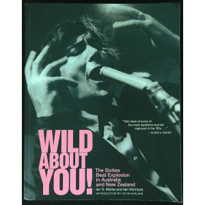 WILD ABOUT YOU! : The Sixties Beat Explosion in Australia and New Zealand Paperback by: Iain McIntyre  / Ian Marks (Book)